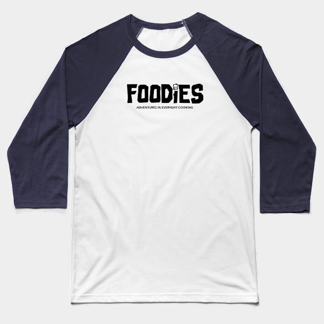 Foodies - Adventures in Everyday Cooking Baseball T-Shirt by Adventures in Everyday Cooking